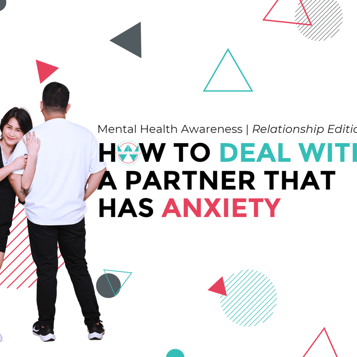 Mental Health Awareness – Relationship Edition: How to Deal with a Partner That Has&nbsp;Anxiety