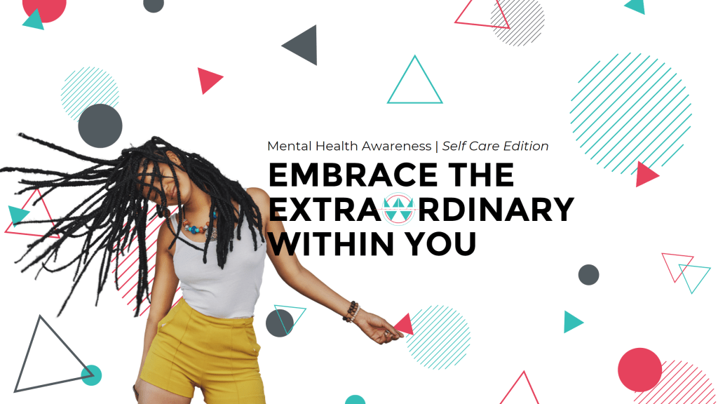 Mental Health Awareness – Self-Care Edition: Embrace the Extraordinary Within&nbsp;You